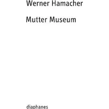 Mutter Museum - Hamacher, Werner