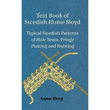 Cizojazyčná kniha Text Book Of Swedish Home Sloyd - Typical Swedish Patterns Of Hole Seam, Fringe Plaiting And Knitting - Berg, Anna