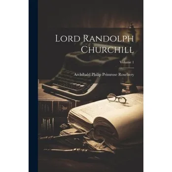 Populárně naučná literatura pro dospělé Lord Randolph Churchill; Volume 1 (EN)