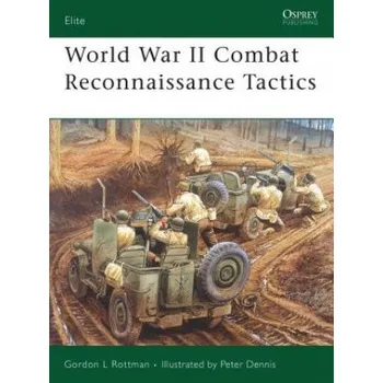 Populárně naučná literatura pro dospělé World War II Combat Reconnaissance Tactics – Gordon Rottman (EN)