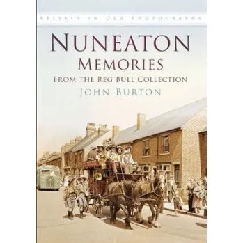 Nuneaton Memories, From the Reg Bull Collection - Burton, John