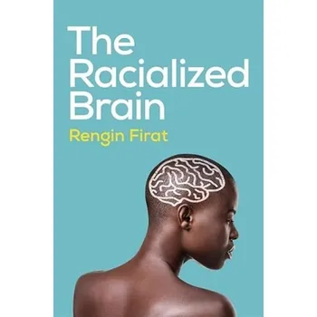 Racialized Brain - Firat, Rengin (Antioch University)