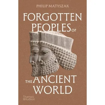 Forgotten Peoples of the Ancient World - Matyszak, Philip