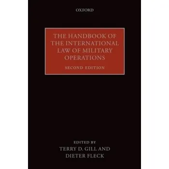 The Handbook of the International Law of Military Operations - Gill, Terry D.