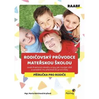 Rodičovský průvodce mateřskou školou aneb Praktické náměty a tipy, jak rozvíjet dítě a usnadnit mu p
