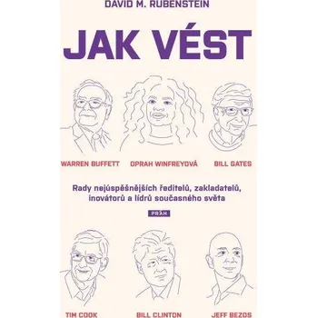 Jak vést - Rady nejúspěšnějších ředitelů, zakladatelů, inovátorů a lídrů současného světa
