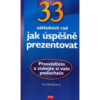 Věra Bělohlávková 33 rad, jak úspěšně prezentovat Stav: Nová - lehce poškozená