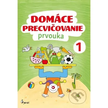 Encyklopedie Domáce precvičovanie: Prvouka 1. - Iva Nováková Pierot