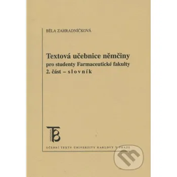 Slovník Textová učebnice němčiny pro studenty Farmaceutické fakulty 2. část - Běla Zahradníčková Univerzita Karlova v Praze