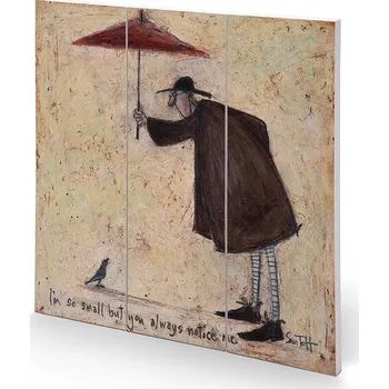 Obraz Dřevěný obraz Sam Toft - I'M So Small But You Always Notice Me