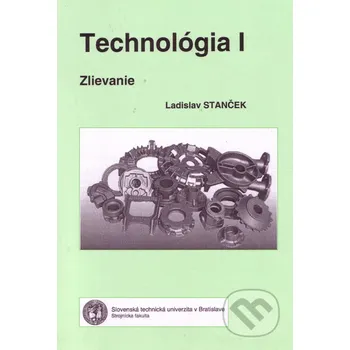 Technika Technológia I - Ladislav Stanček Strojnícka fakulta Technickej univerzity