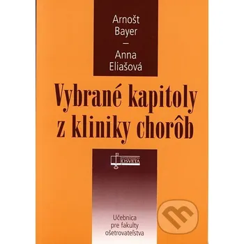 Vybrané kapitoly z kliniky chorôb - Arnošt Bayer, Anna Eliašová Osveta
