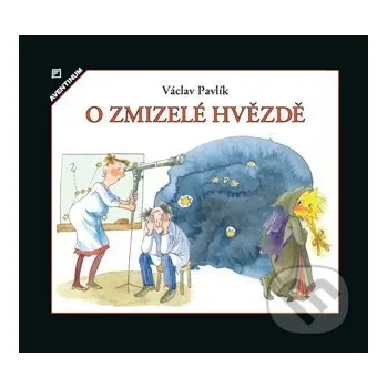 Pohádka O zmizelé hvězdě - Václav Pavlík, Zdenka Krejčová (ilustrátor) Aventinum