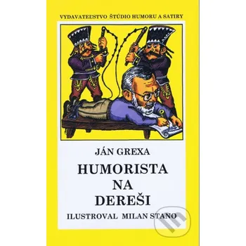 Humorista na dereši - Ján Grexa, Milan Stano (ilustrácie) Vydavateľstvo Štúdio humoru a satiry