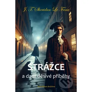 Kniha Strážce a další děsivé příběhy - J. T. Sheridan Le Fanu Splendidum družstvo