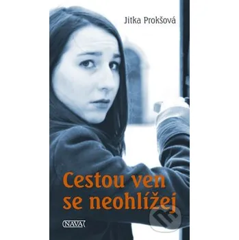 Cestou ven se neohlížej - Jitka Prokšová Nava