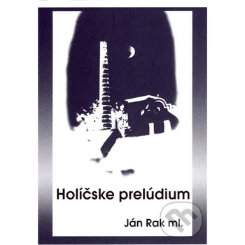 Poezie Holíčske prelúdium - Ján Rak ml. Ján Rak ml.
