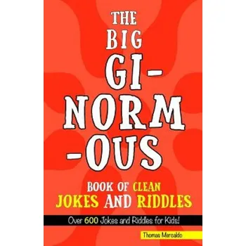 Cizojazyčná kniha The Big, Ginormous Book of Clean Jokes and Riddles: Over 600 Jokes and Riddles for Kids! (Thomas Mercaldo)(Brožovaná)