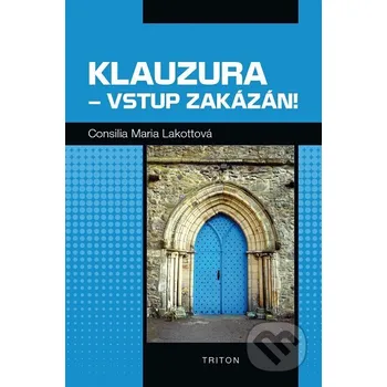 Kniha Klauzura - vstup zakázán! - Maria Consilia Lakotta Triton
