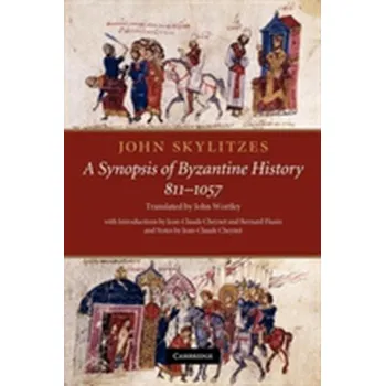 Populárně naučná literatura pro dospělé John Skylitzes: A Synopsis of Byzantine History, 811-1057 - Skylitzes, John; Wortley, John (University of Manitoba, Canada)