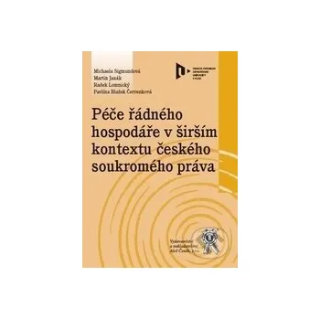 Péče řádného hospodáře v širším kontextu českého soukromého práva - Radek Lomnický, Michaela Sigmundová, Pavlína Blažek Červenková, Martin Janák Aleš Čeněk