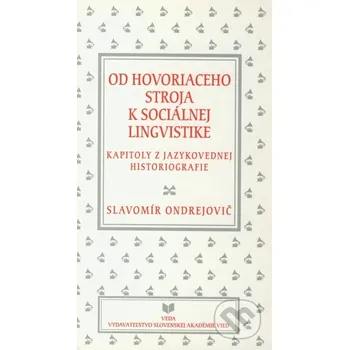 Od hovoriaceho stroja k sociálnej lingvistike - Slavomír Ondrejovič VEDA
