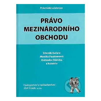 Encyklopedie Právo mezinárodního obchodu - Květoslav Růžička, Monika Pauknerová, Zdeněk Kučera Aleš Čeněk
