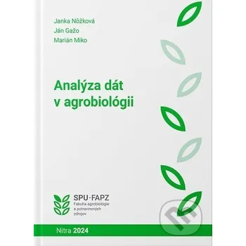 Kniha Analýza dát v agrobiológii - Ján Gažo, Janka Nôžková Slovenská poľnohospodárska univerzita v Nitre
