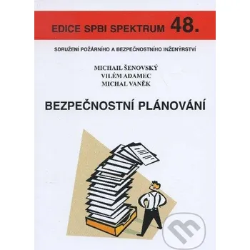 Technika Bezpečnostní plánování - Michail Šenovský, Vilém Adamec, Michal Vaněk Sdružení požárního a bezpečnostního inženýrství