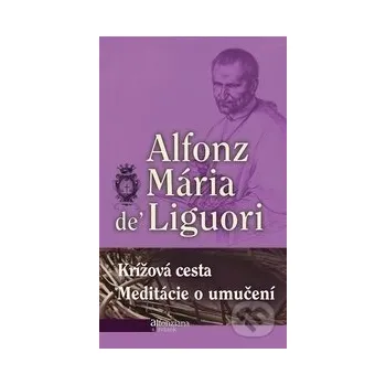 Krížová cesta / Meditácie o utrpení - Alfonz Mária de Liguori Redemptoristi - Slovo medzi nami