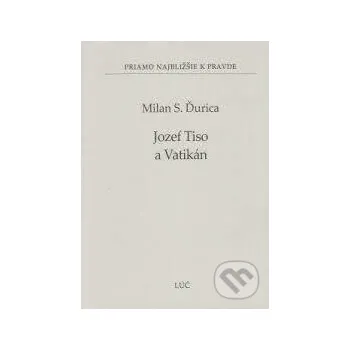 Jozef Tiso a Vatikán - Milan S. Ďurica Lúč