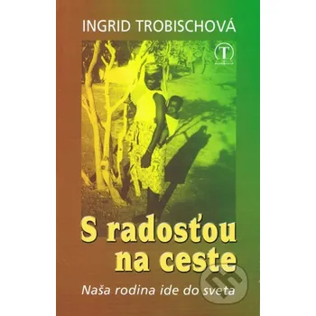 Literární biografie S radosťou na ceste - Ingrid Trobischová Tranoscius