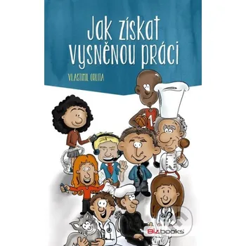 Jak získat vysněnou práci - Vlastimil Orlita BIZBOOKS