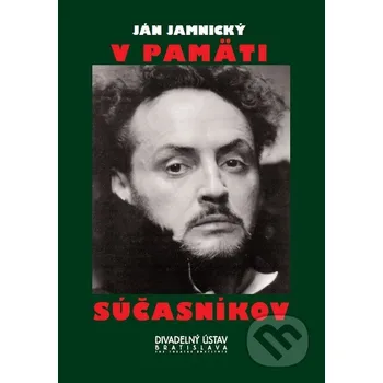 Literární biografie V pamäti súčasníkov - Ján Jamnický Divadelný ústav
