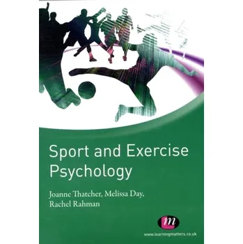 Sport and Exercise Psychology - Thatcher, Joanne; Day, Mel; Rahman, Rachel