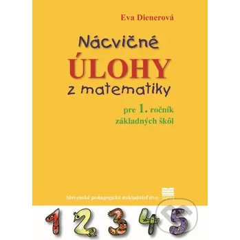 Matematika Nácvičné úlohy z matematiky pre 1. ročník základných škôl - Eva Dienerová, Táňa Žitňanová (ilustrátor) Slovenské pedagogické nakladateľstvo - Mladé letá