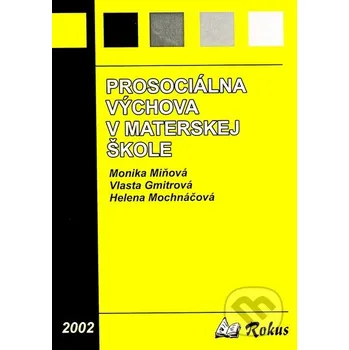 Prosociálna výchova v materskej škole - Helena Mochnáčová, Monika Miňová, Vlasta Gmitrová Rokus