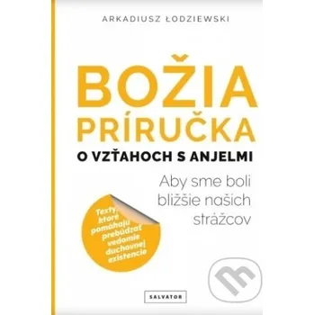 Božia príručka, o vzťahoch s anjelmi - Arkadiusz Łodziewski Salvator