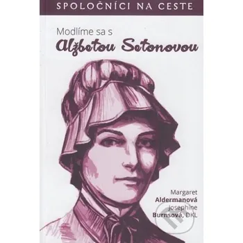 Modlíme sa s Alžbetou Setonovou - Margaret Alderman, Josephine Burns Misijná spoločnosť sv. Vincenta de Paul
