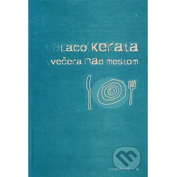 Večera nad mestom - Laco Kerata Drewo a srd