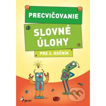Přírodní věda Precvičovanie – Slovné úlohy pre 3. ročník - Kolektív autorov Pierot