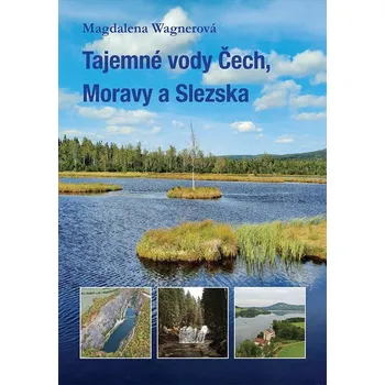 Literární cestopis Tajemné vody Čech, Moravy a Slezska – Magdalena Wagnerová (2024, pevná)