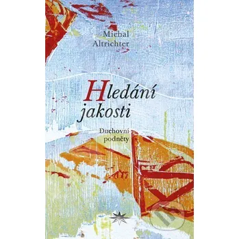 Hledání jakosti - Michal Altrichter Refugium Velehrad-Roma