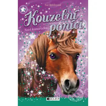Kniha Kouzelní poníci: Nová kamarádka - Sue Bentley Nakladatelství Fragment