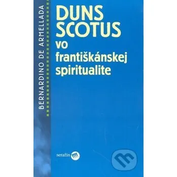 Duns Scotus vo františkánskej spiritualite - Brnardino de Armellada Serafín