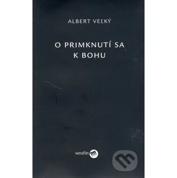O primknutí sa k Bohu - Albert Veľký Serafín