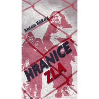 Kniha Hranice zla - Anton Rákay Vydavateľstvo Spolku slovenských spisovateľov