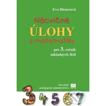 Matematika Nácvičné úlohy z matematiky pre 3. ročník základných škôl - Eva Dienerová, Táňa Žitňanová (ilustrátor) Slovenské pedagogické nakladateľstvo - Mladé letá