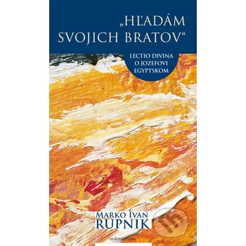 Hľadám svojich bratov - Marko Ivan Rupnik Redemptoristi - Slovo medzi nami