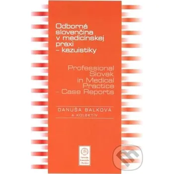 Encyklopedie Odborná slovenčina v medicínskej praxi - kazuistiky – Professional Slovak in Medical Practice - Case Reports - Danuša Balková Univerzita Komenského Bratislava